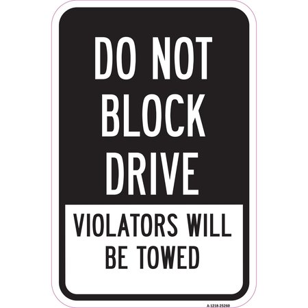 SIGNMISSION Do Not Block Drive Violators Will Be Towed, Heavy-Gauge Aluminum, 12" x 18", A-1218-25260 A-1218-25260